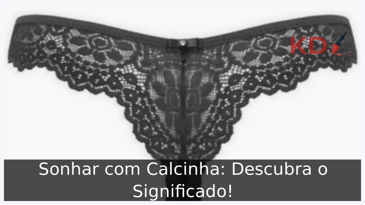 Sonhar com Calcinha: Descubra o Significado!