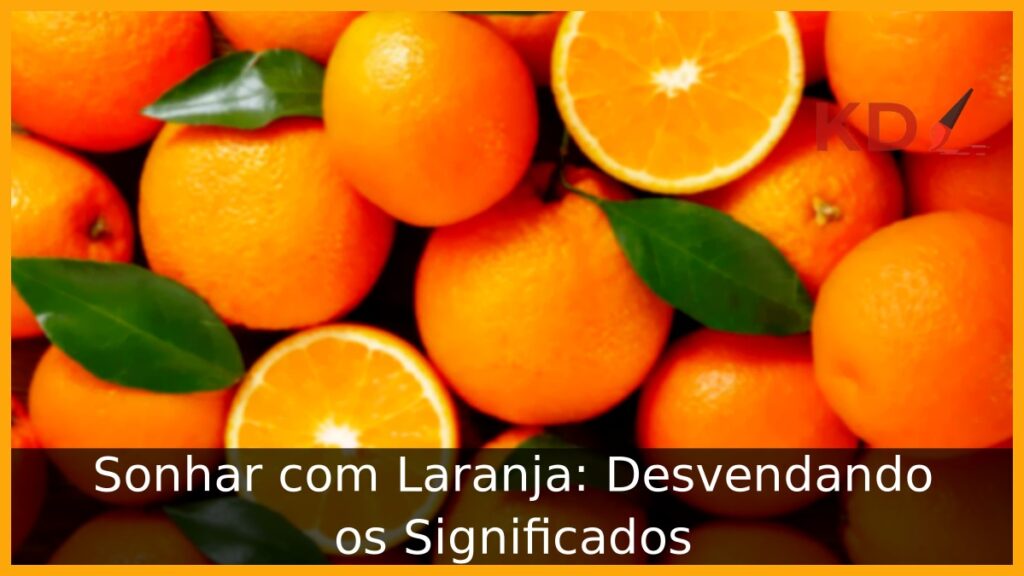 Sonhar com Laranja: Desvendando os Significados.