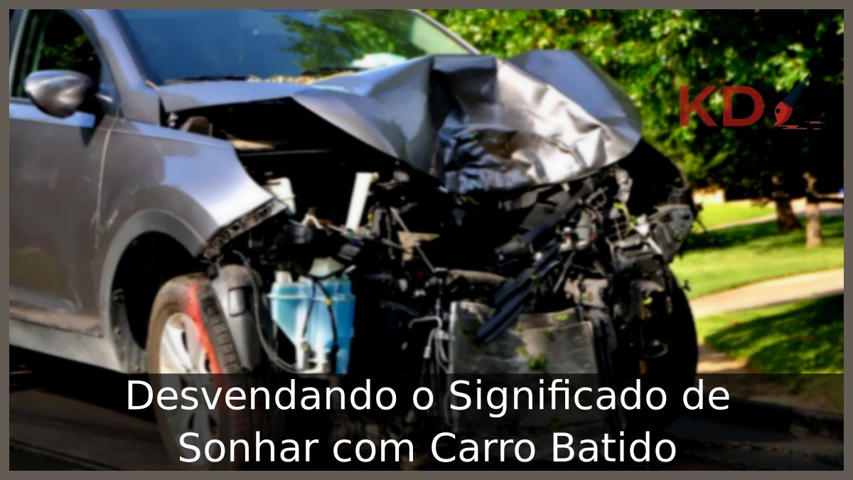 Sonhar com Carro Batido: Desvendando o Significado!