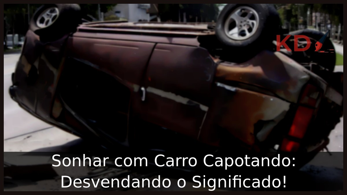 Sonhar com Carro Capotando: Desvendando o Significado!
