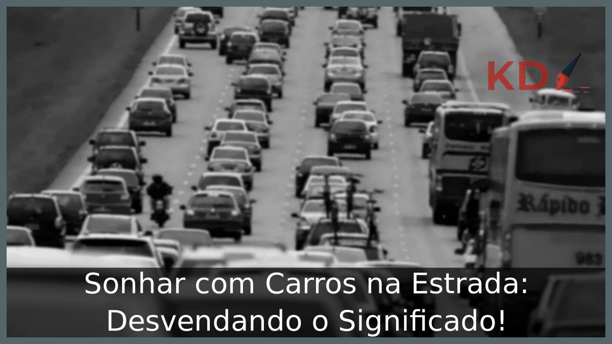 Sonhar com Carros na Estrada: Desvendando o Significado!