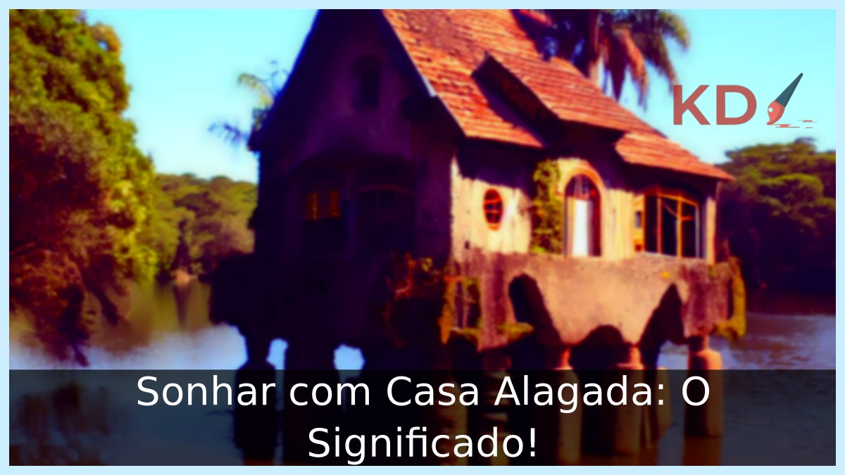Sonhar com Casa Alagada: O Significado! 5 Sonhar com Casa Alagada: O Significado!