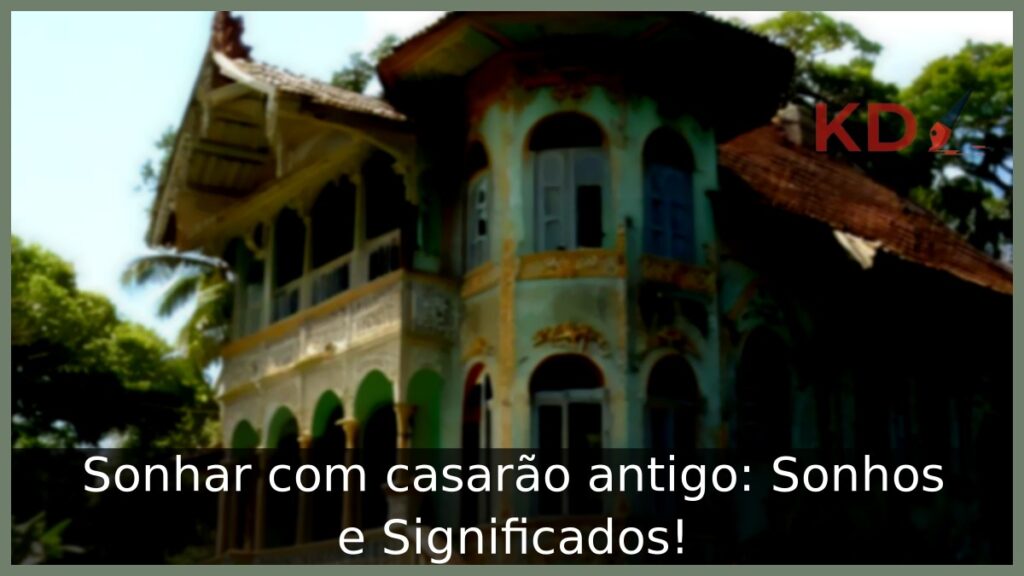 Sonhar com casarão antigo: Sonhos e Significados! 1 Sonhar com casarão antigo: Sonhos e Significados!