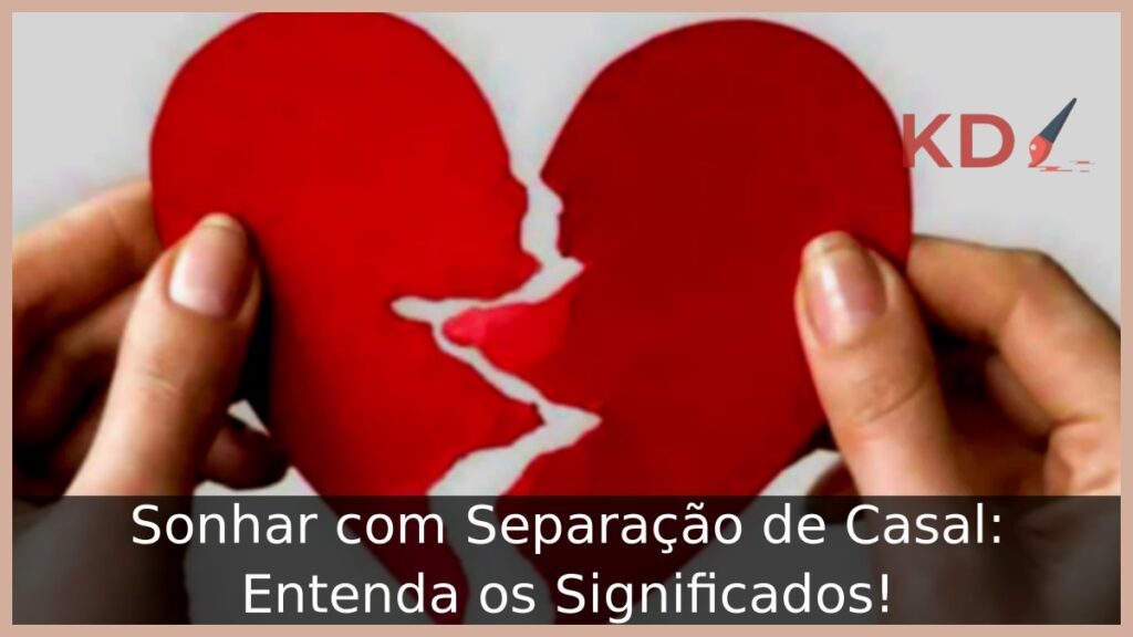 Sonhar com Separação de Casal: Entenda os Significados!