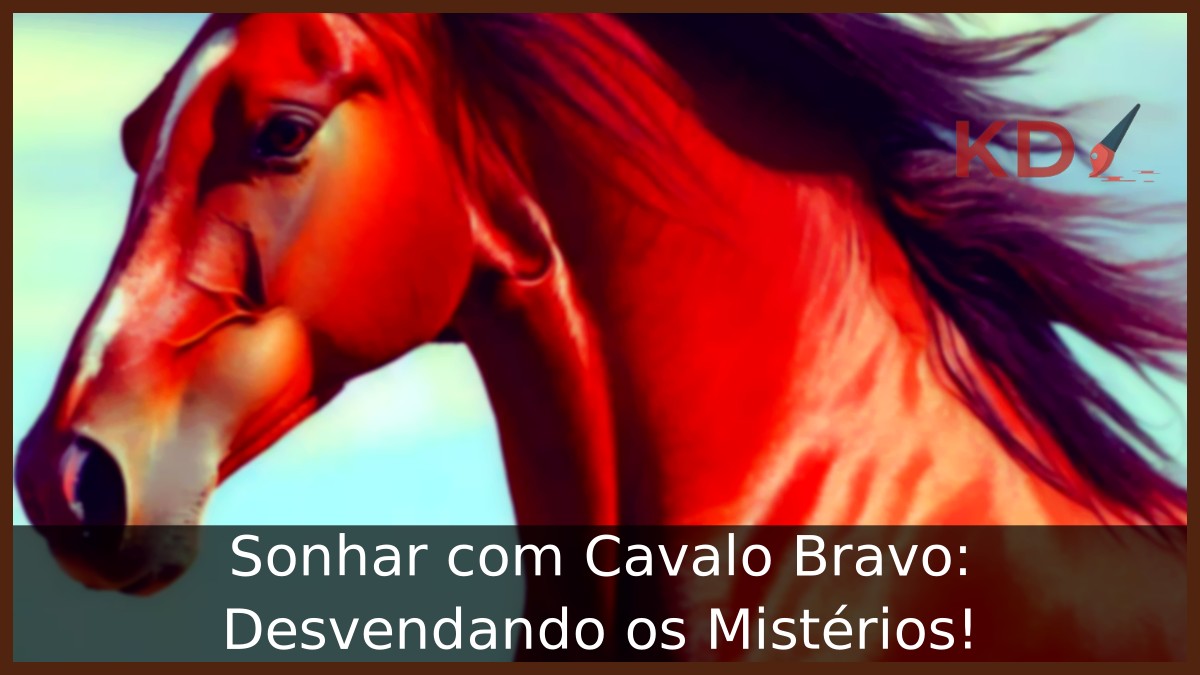 Sonhar com Cavalo Bravo: Desvendando os Mistérios!