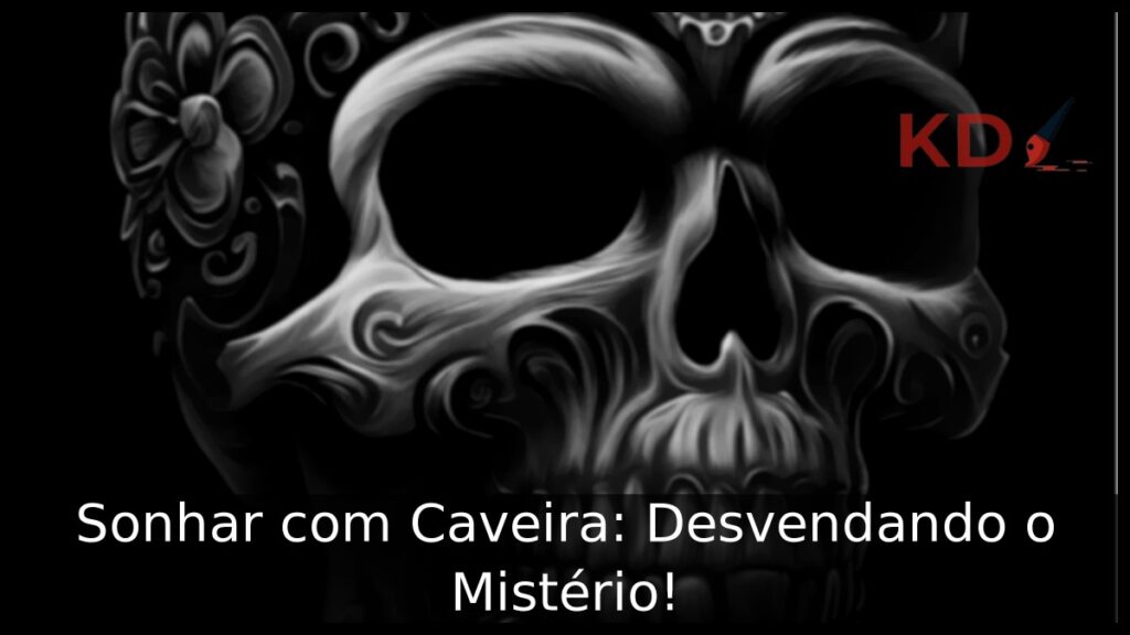 Sonhar com Caveira: Desvendando o Mistério!