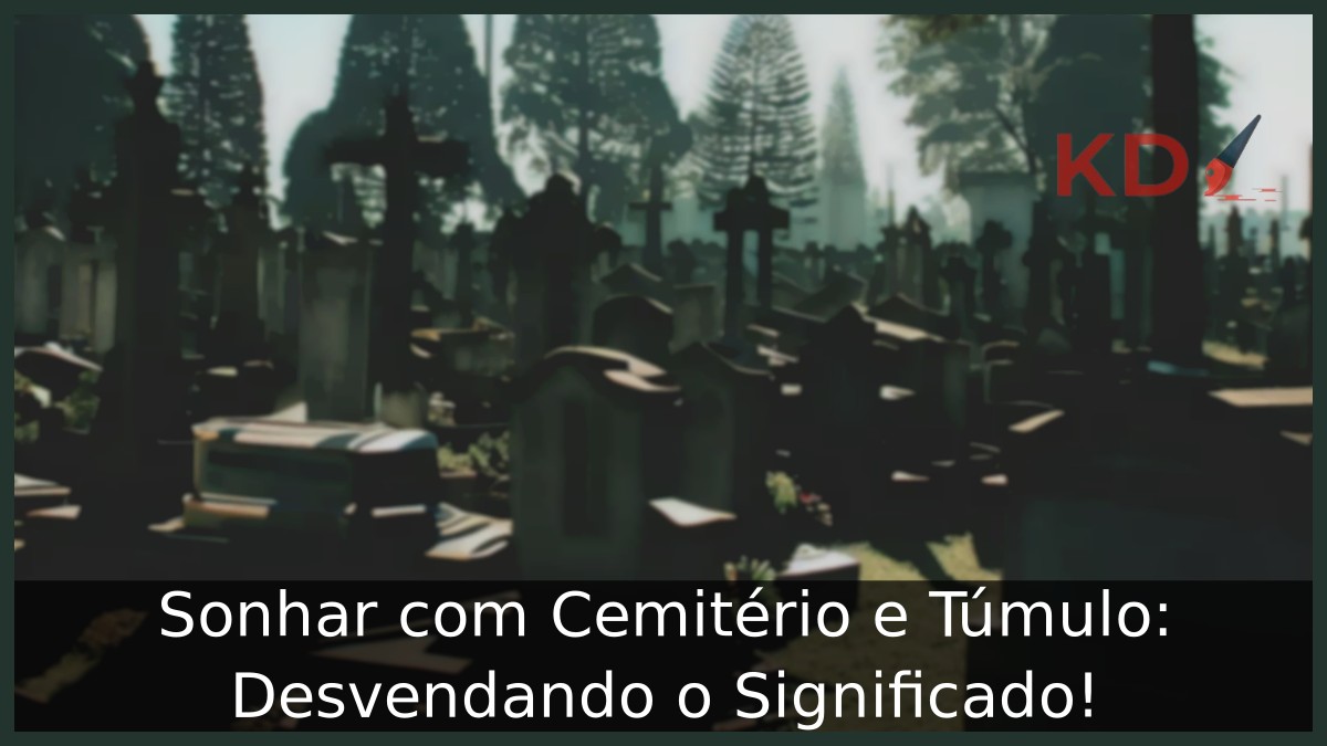 Sonhar com Cemitério e Túmulo: Desvendando o Significado!