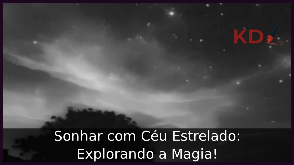 Sonhar com Céu Estrelado: Explorando a Magia!