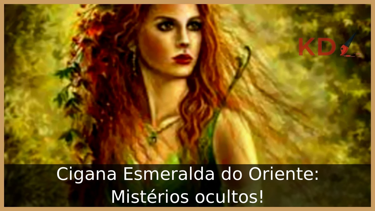 Cigana Esmeralda do Oriente: Mistérios ocultos!