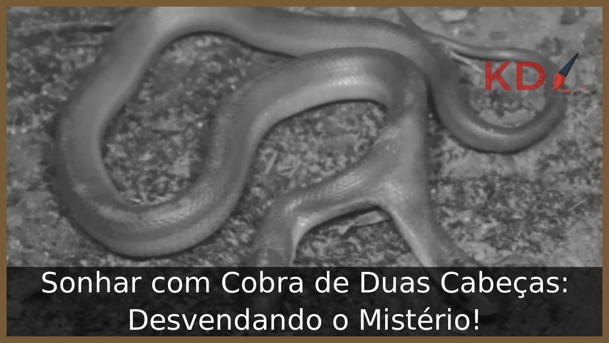 Sonhar com Cobra de Duas Cabeças: Desvendando o Mistério!