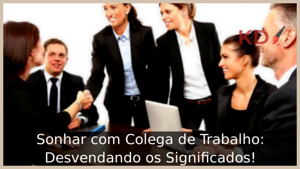 Sonhar com Colega de Trabalho: Desvendando os Significados!