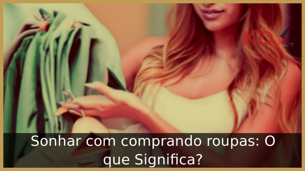 Sonhar com comprando roupas: O que Significa? 1 Sonhar com comprando roupas: O que Significa?