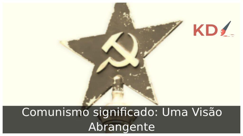 Comunismo significado: Uma Visão Abrangente!