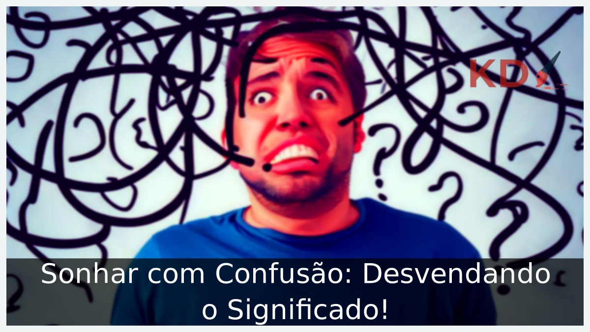 Sonhar com Confusão: Desvendando o Significado!