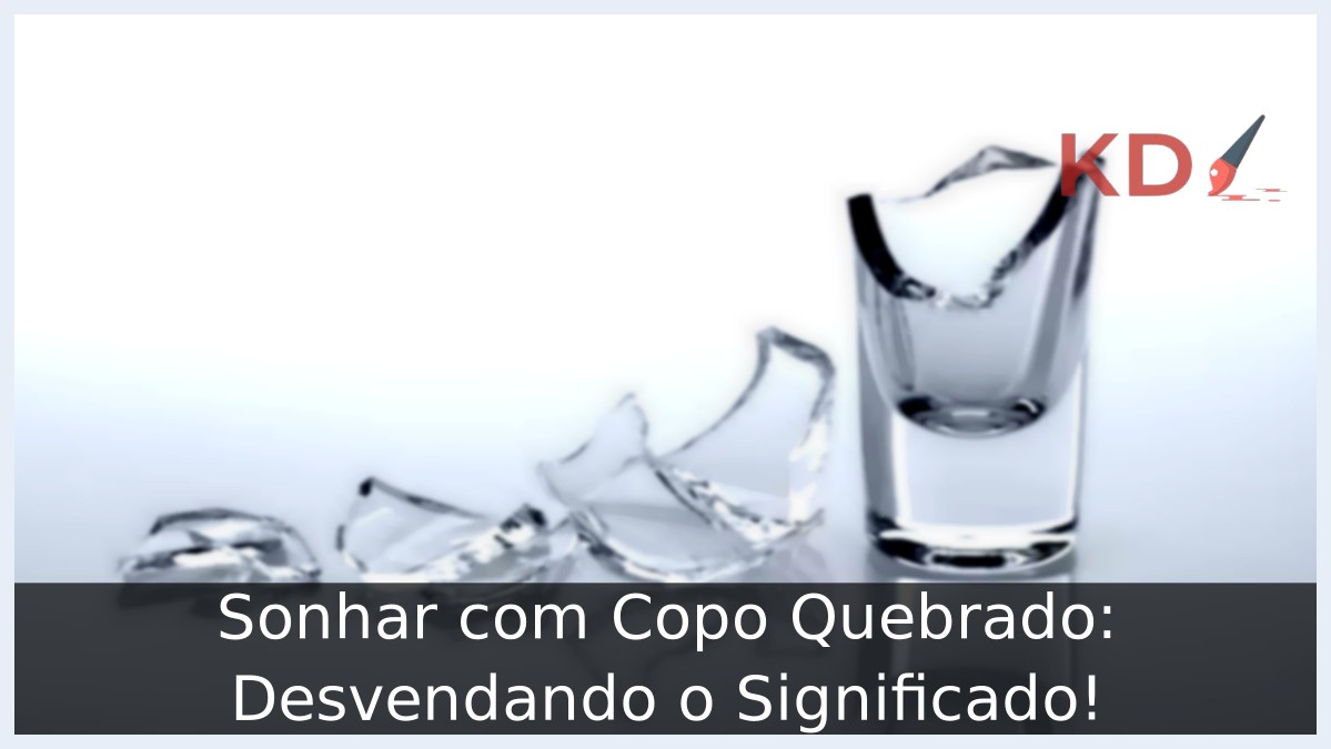 Sonhar com Copo Quebrado: Desvendando o Significado!