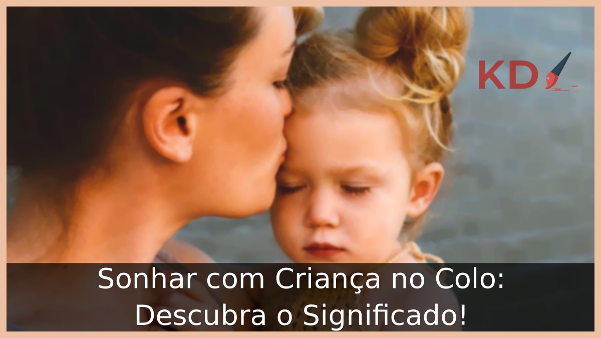 Sonhar com Criança no Colo: Descubra o Significado!