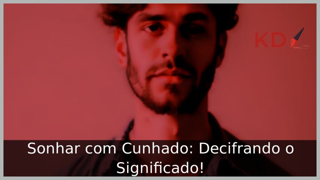 Sonhar com Cunhado: Decifrando o Significado!