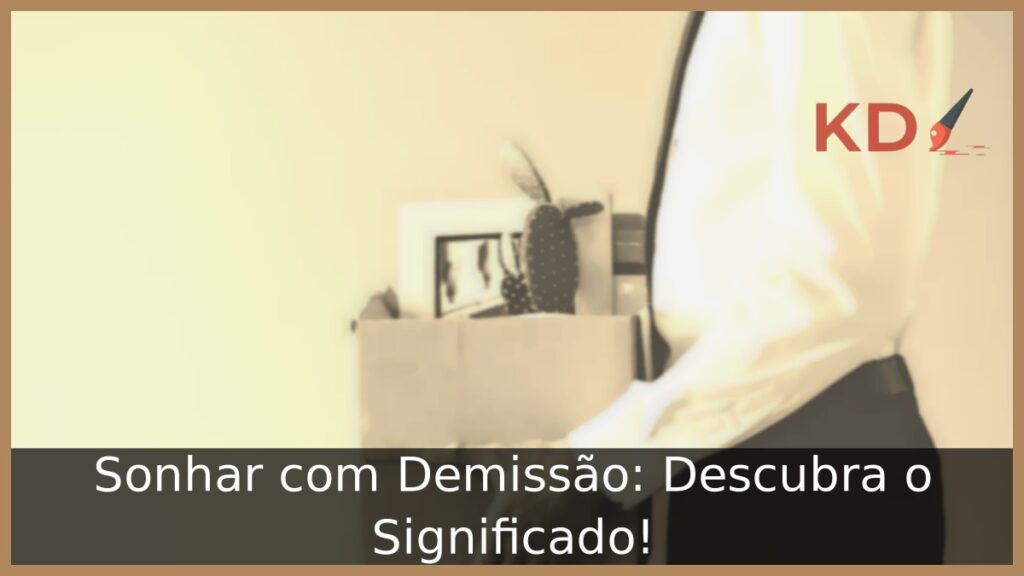 Sonhar com Demissão: Descubra o Significado!
