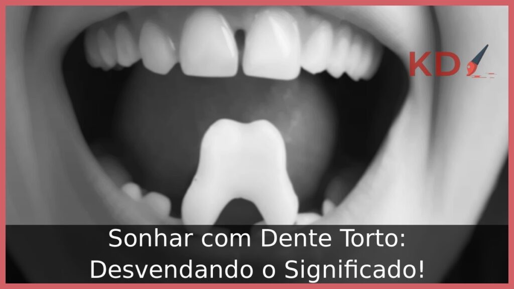 Sonhar com Dente Torto: Desvendando o Significado!