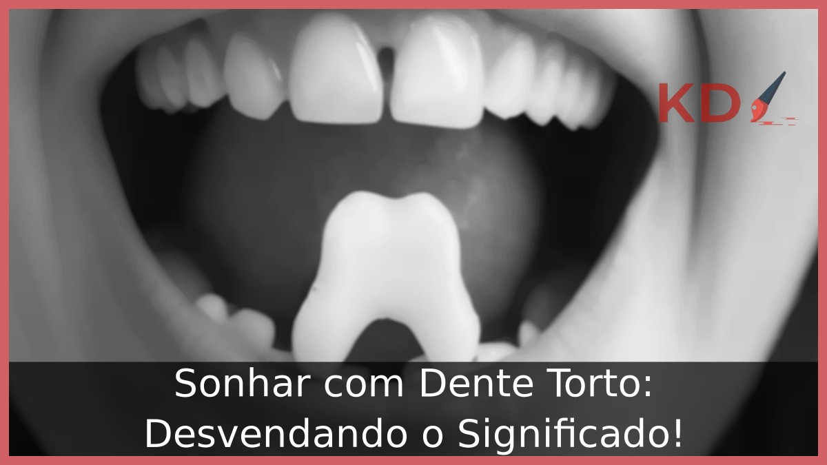 Sonhar com Dente Torto: Desvendando o Significado!