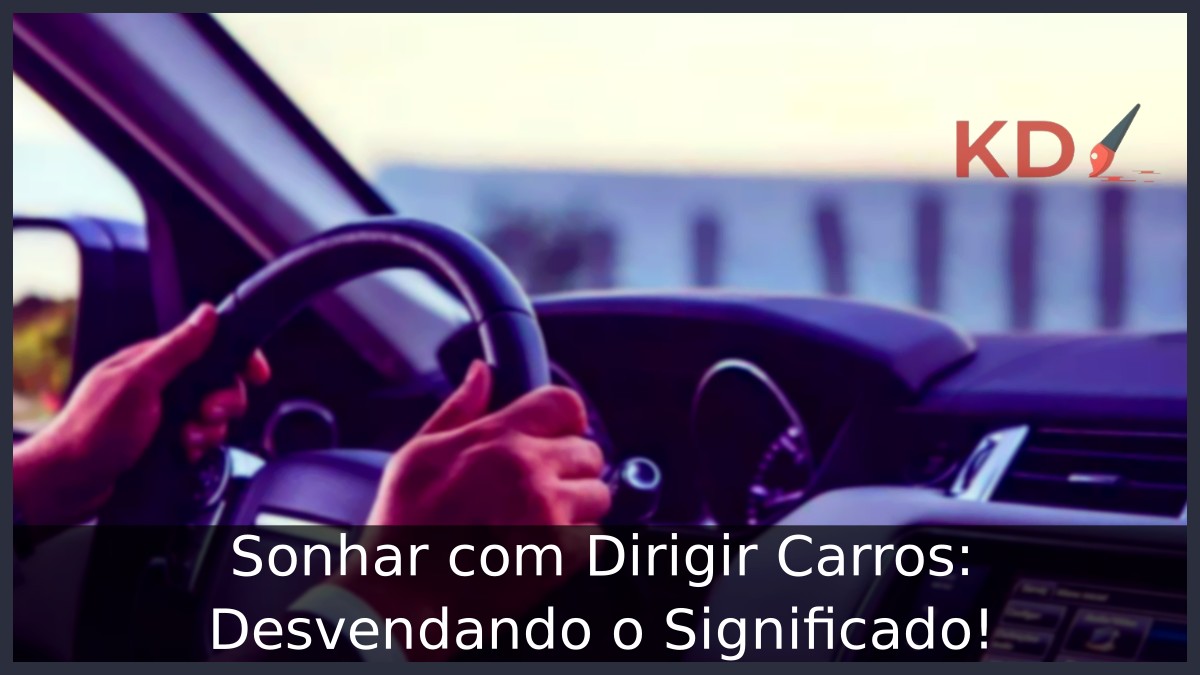 Sonhar com Dirigir Carros: Desvendando o Significado!