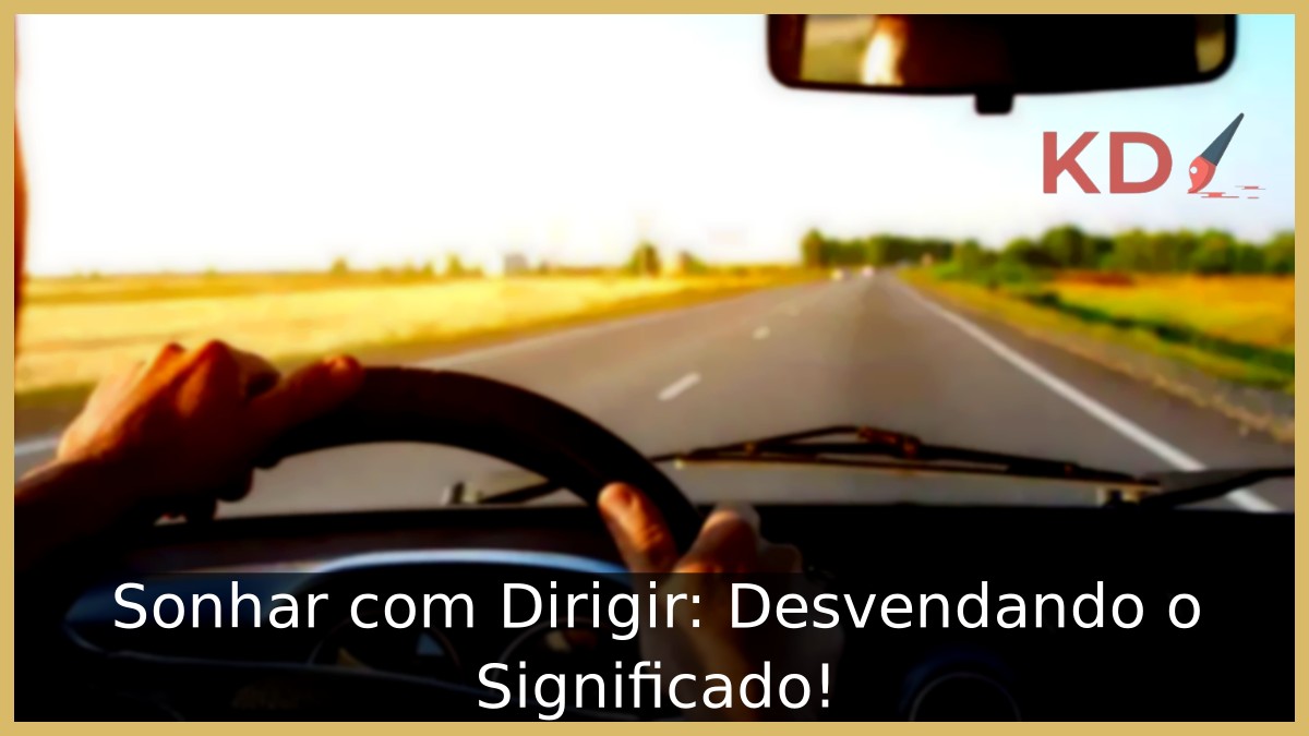 Sonhar com Dirigir: Desvendando o Significado!