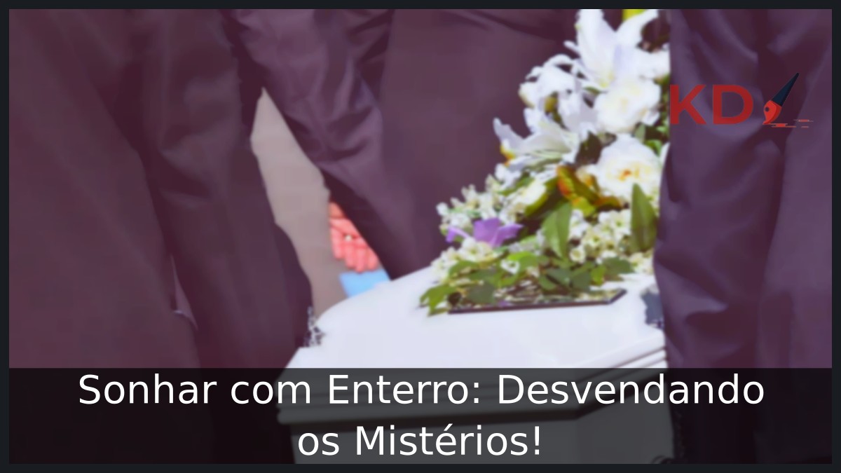 Sonhar com Enterro: Desvendando os Mistérios!