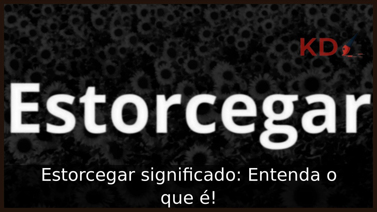 Estorcegar significado: Entenda o que é!