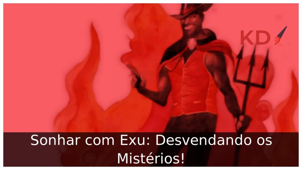 Sonhar com Exu: Desvendando os Mistérios!