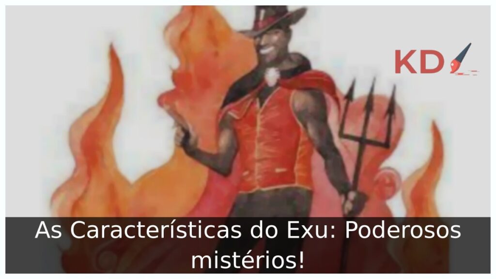 As Características do Exu: Poderosos mistérios!