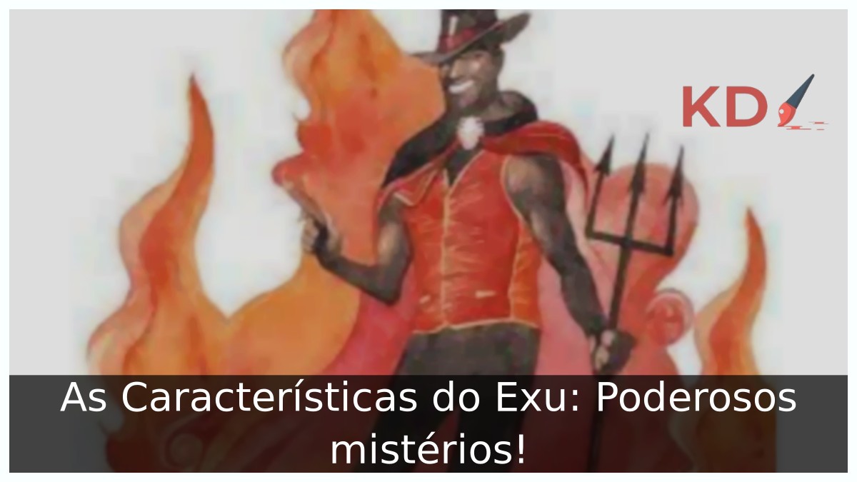 As Características do Exu: Poderosos mistérios!