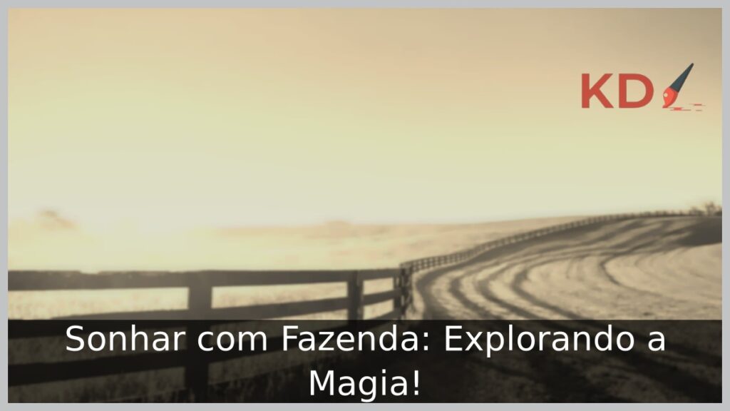 Sonhar com Fazenda: Explorando a Magia! 1 Sonhar com Fazenda: Explorando a Magia!