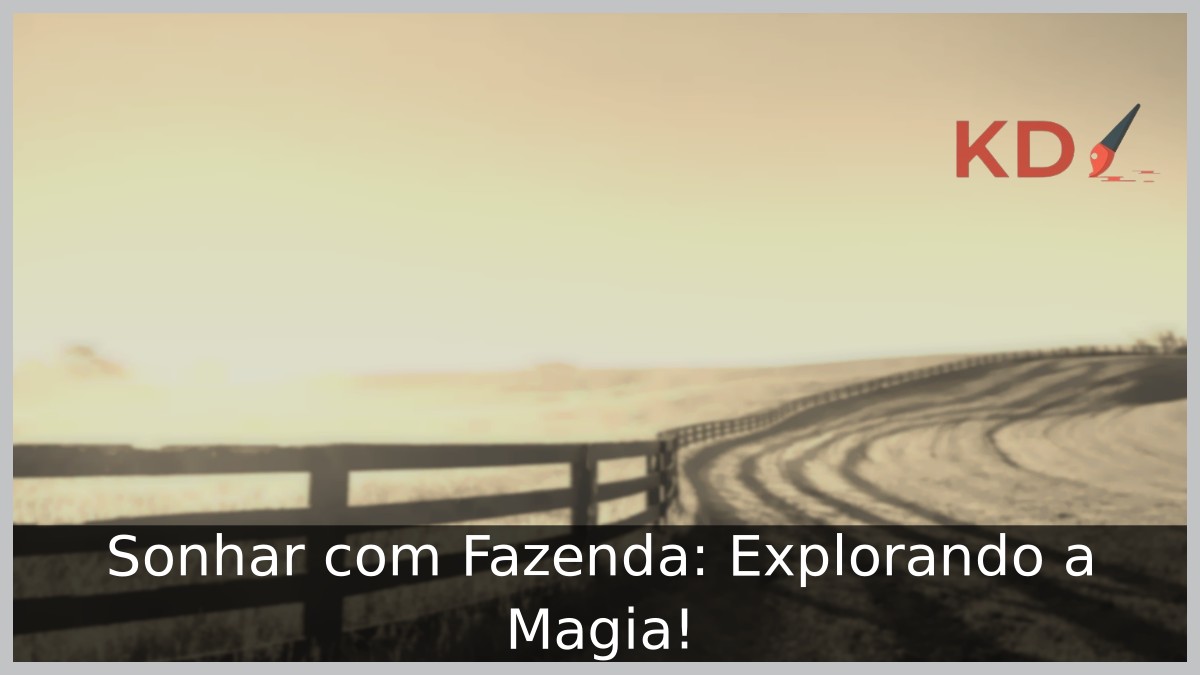 Sonhar com Fazenda: Explorando a Magia!