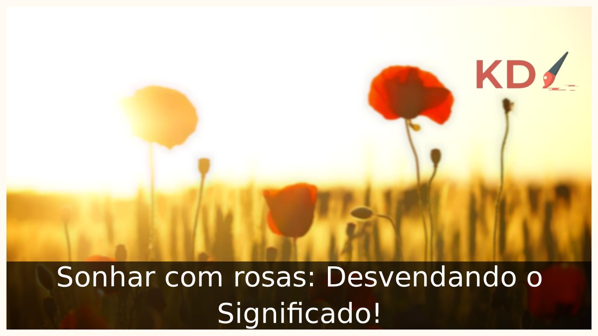 Sonhar com rosas: Desvendando o Significado! - flores 1