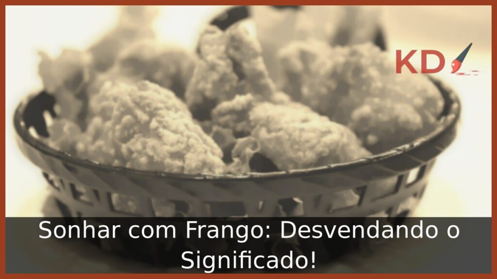 Sonhar com Frango: Desvendando o Significado!