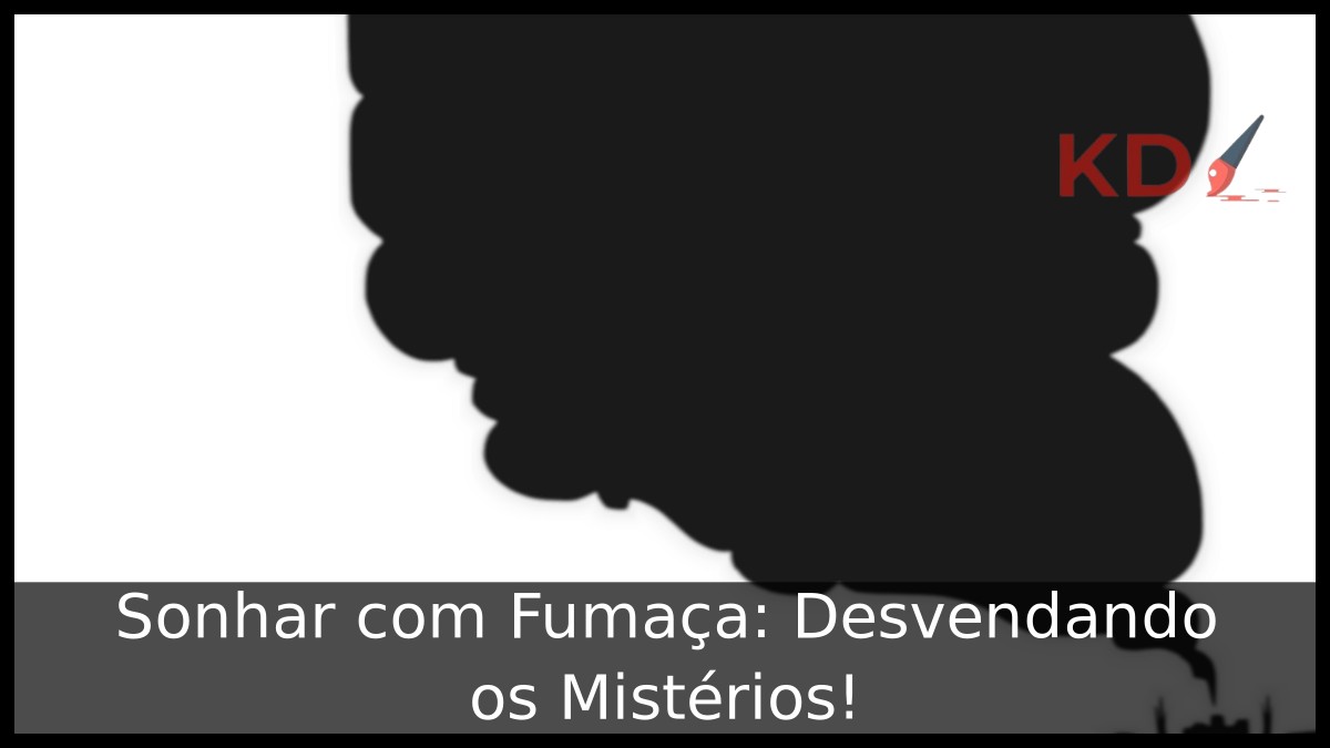 Sonhar com Fumaça: Desvendando os Mistérios!