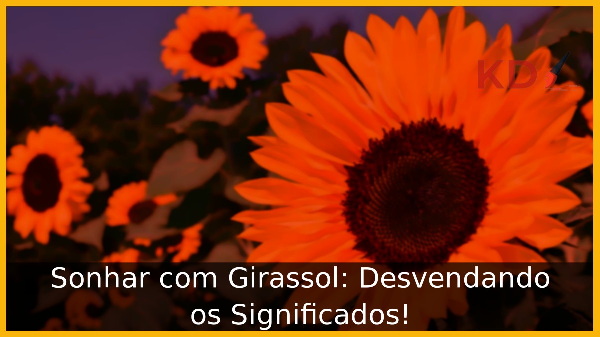 Sonhar com Girassol: Desvendando os Significados!
