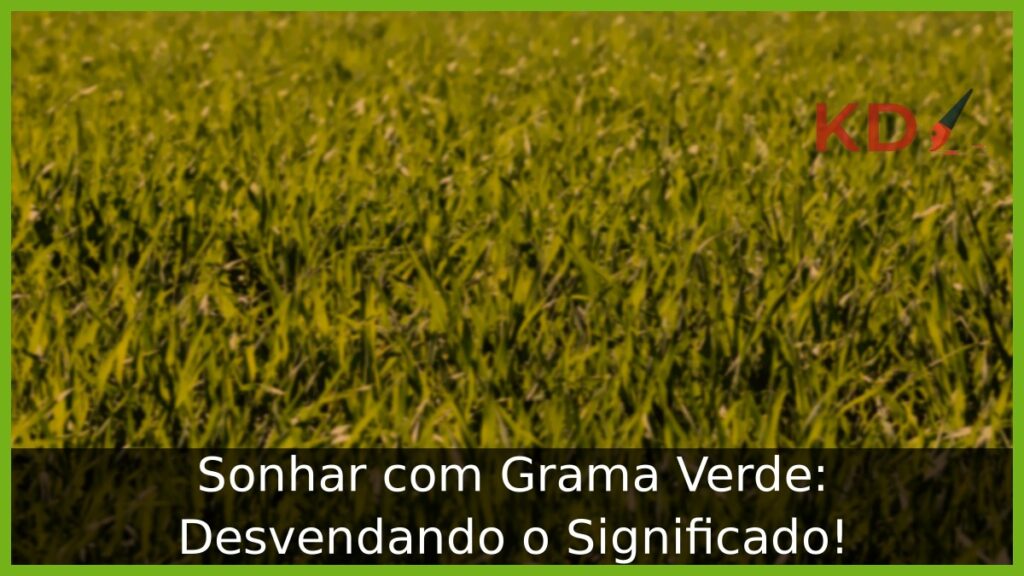Sonhar com Grama Verde: Desvendando o Significado! 1 Sonhar com Grama Verde: Desvendando o Significado!