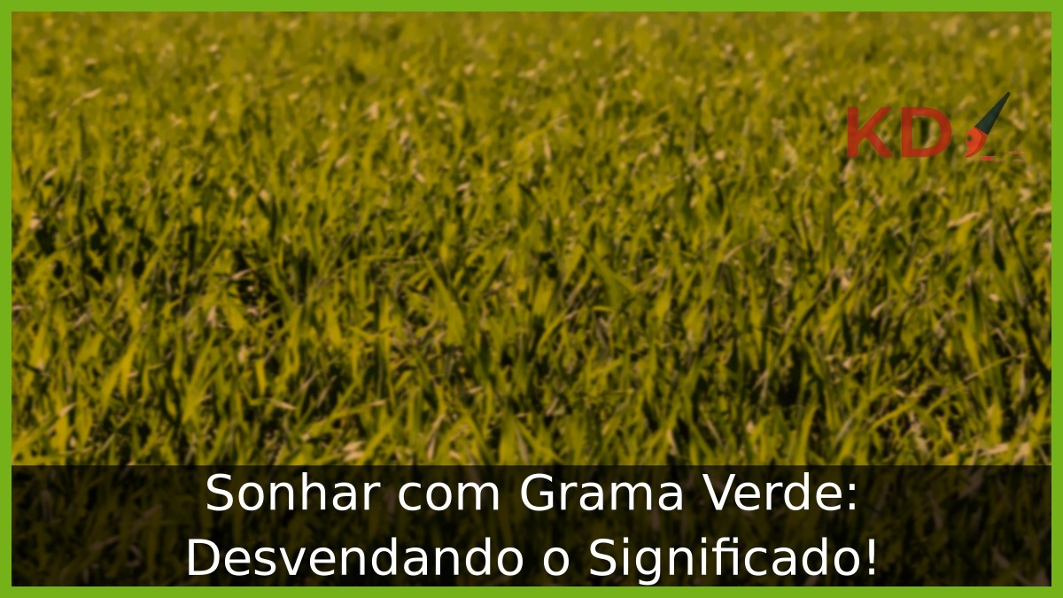 Sonhar com Grama Verde: Desvendando o Significado! - grama verde