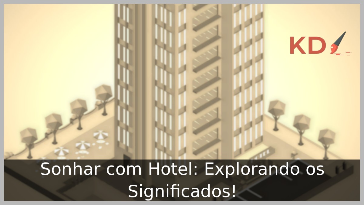 Sonhar com Hotel: Explorando os Significados! - hotel