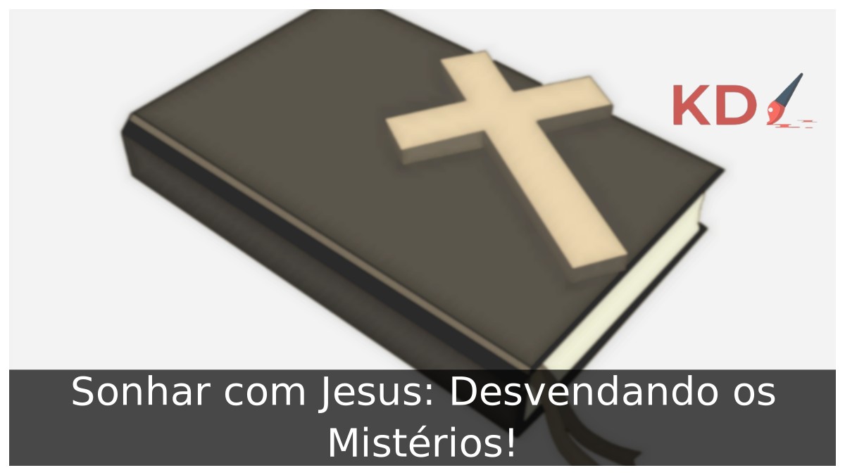 Sonhar com Jesus: Desvendando os Mistérios!