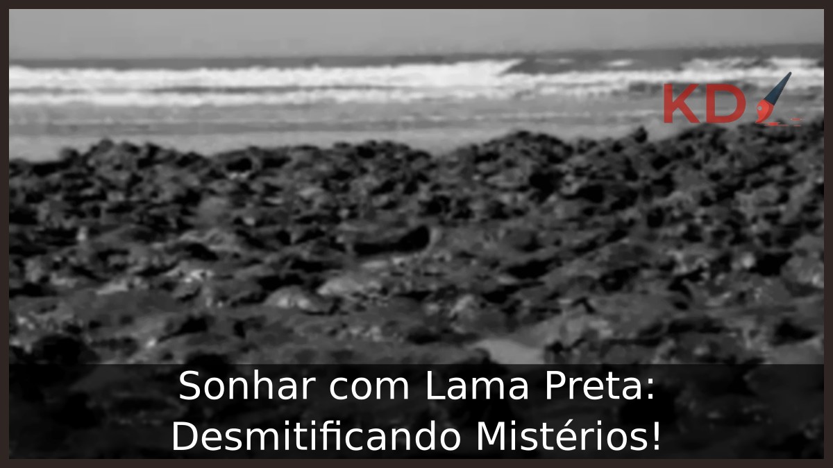 Sonhar com Lama Preta: Desmitificando Mistérios!