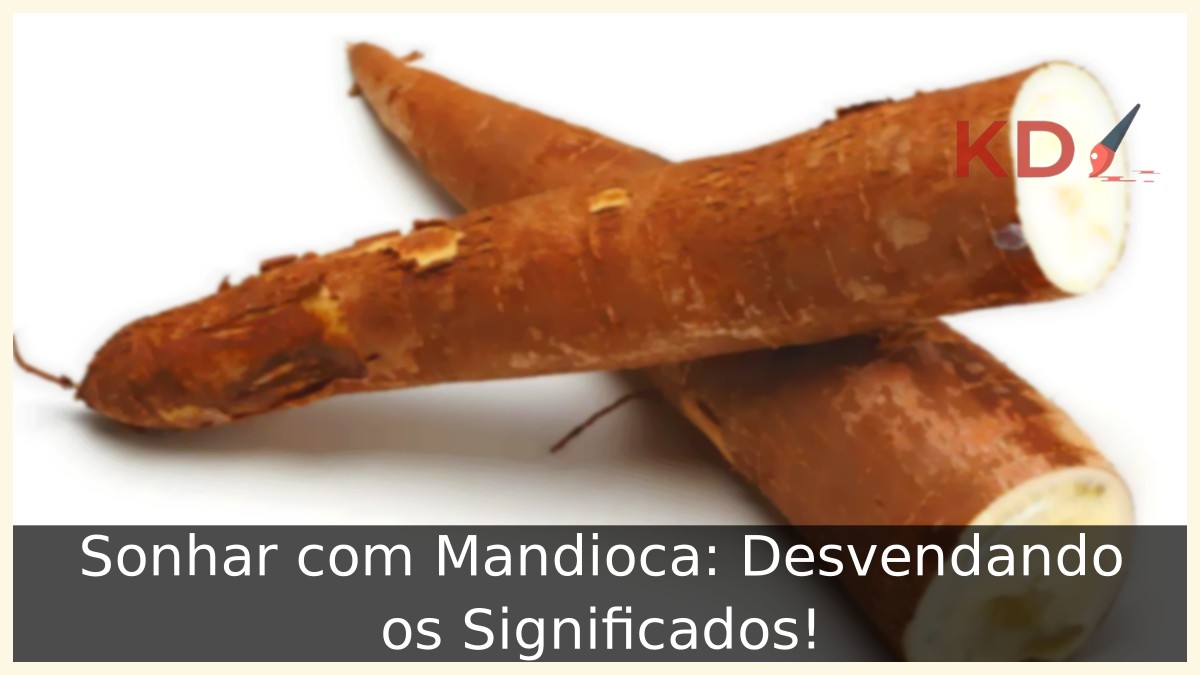 Sonhar com Mandioca: Desvendando os Significados!