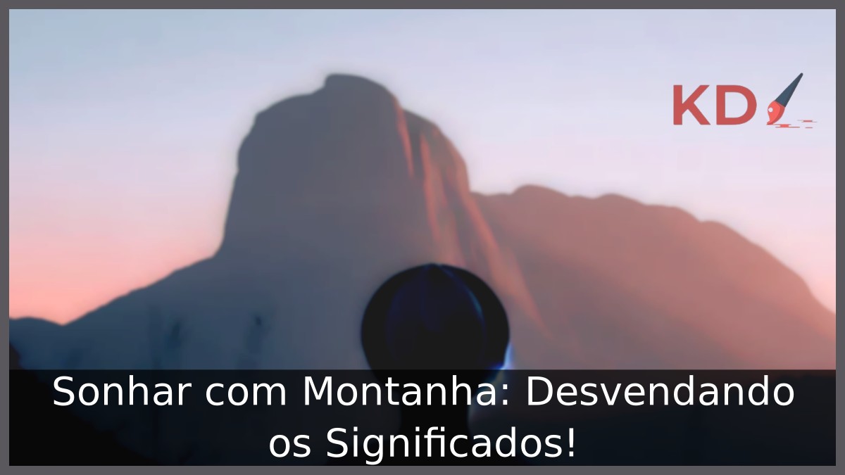 Sonhar com Montanha: Desvendando os Significados!
