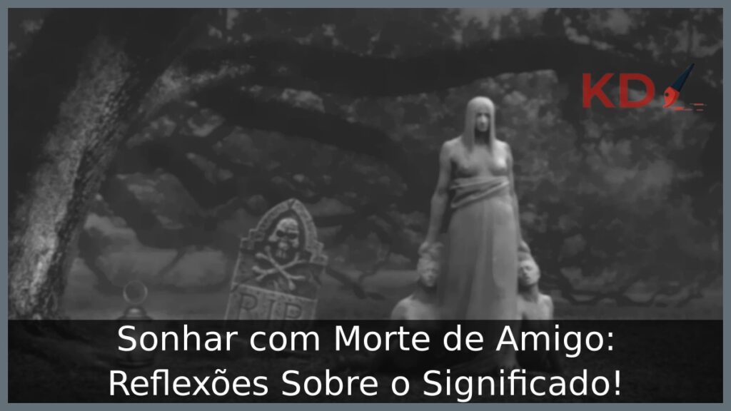 Sonhar com Morte de Amigo: Reflexões Sobre o Significado!