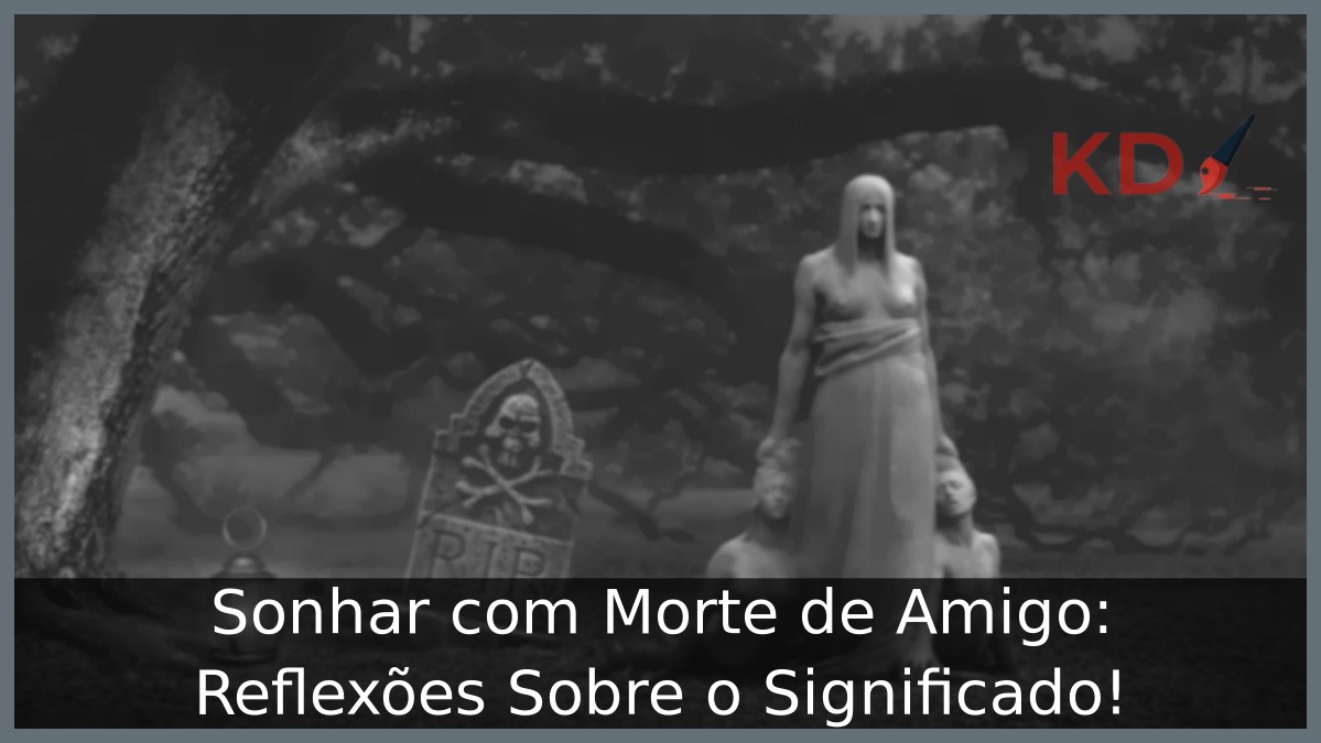 Sonhar com Morte de Amigo: Reflexões Sobre o Significado! - morte 3