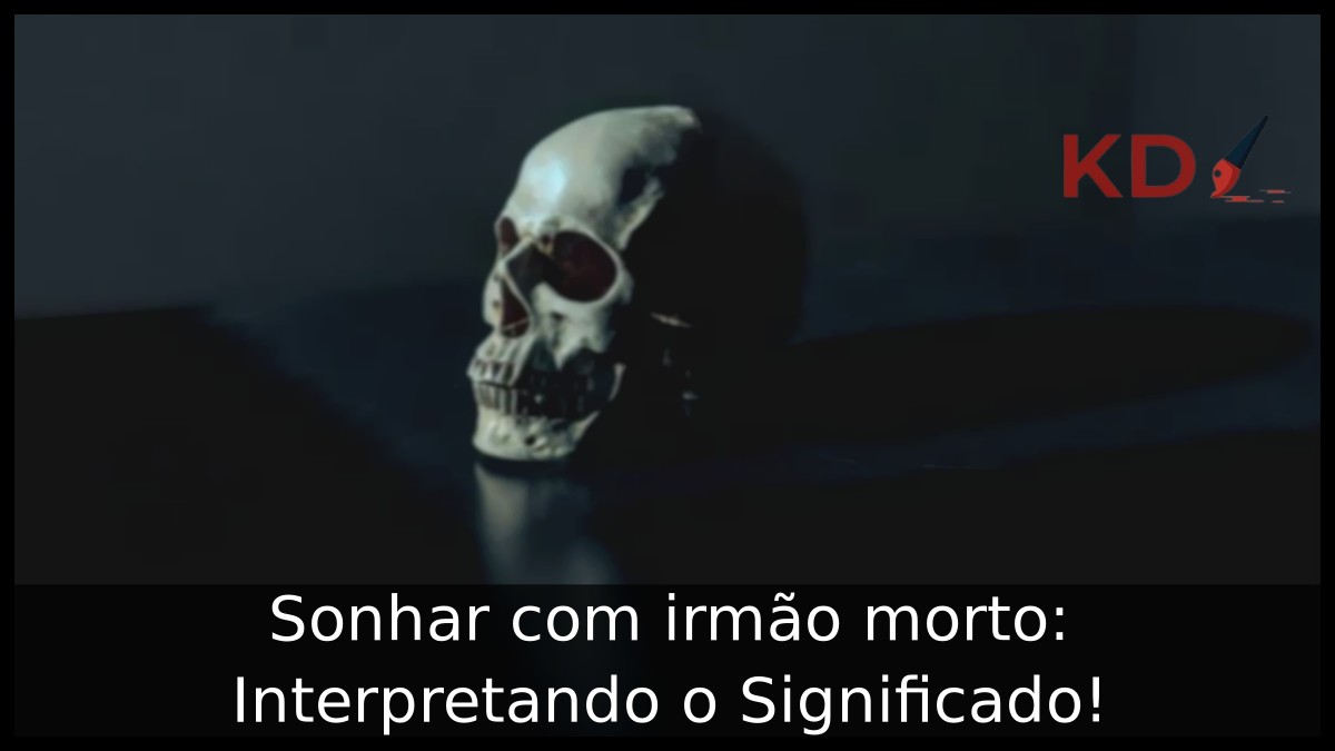 Sonhar com irmão morto: Interpretando o Significado!