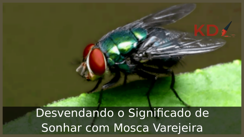 Sonhar com Mosca Varejeira