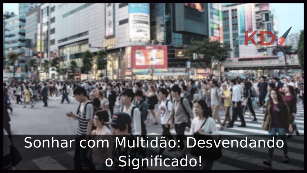 Sonhar com Multidão: Desvendando o Significado!