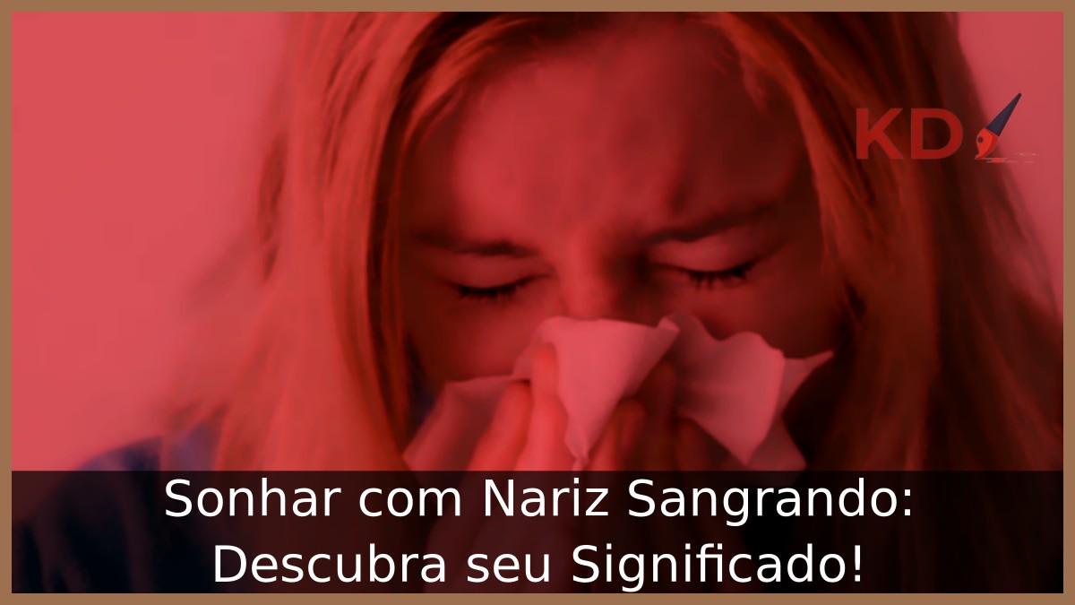 Sonhar com Nariz Sangrando: Descubra seu Significado!